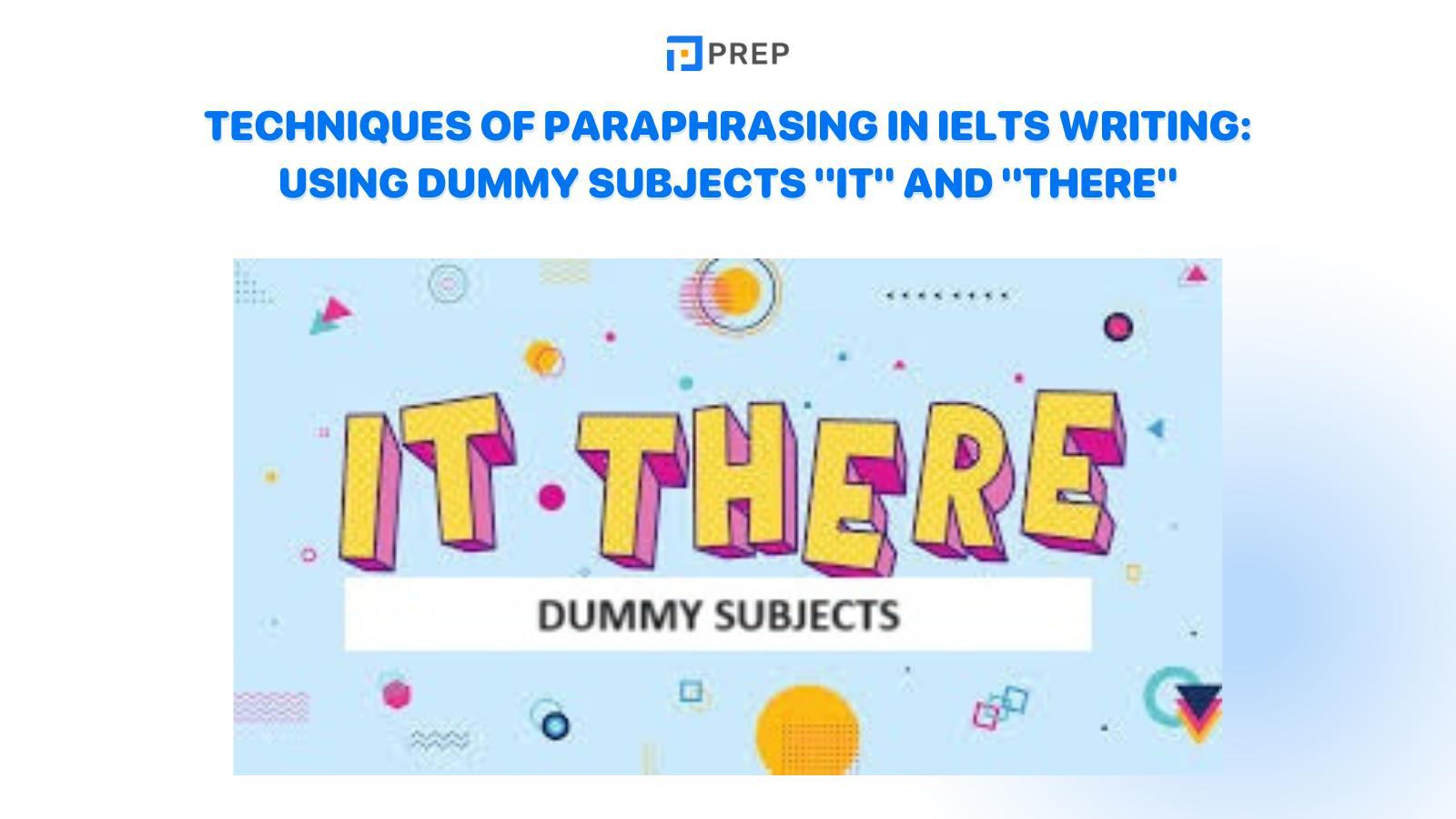 Techniques of paraphrasing in IELTS Writing: Using dummy subjects "it" and "there"